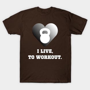 I Live To Workout Workout T-Shirt